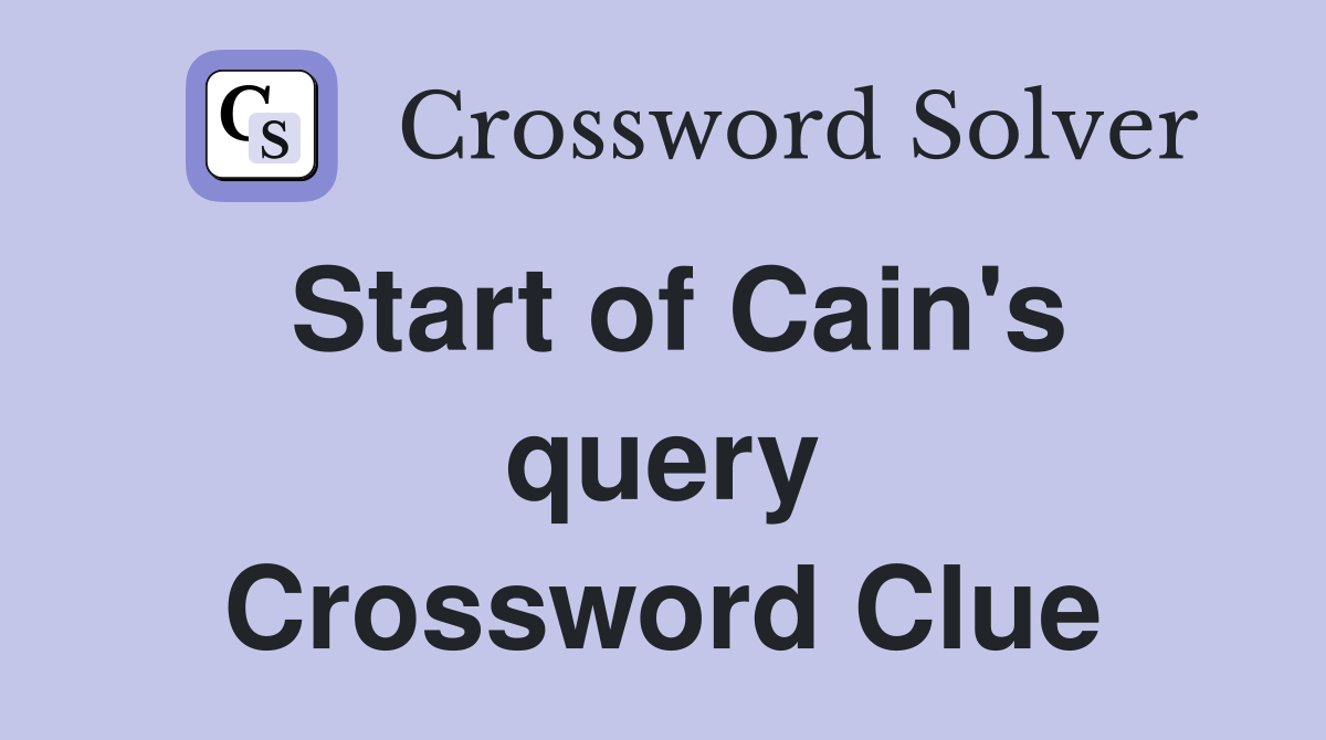 Start of Cain's query Crossword Clue