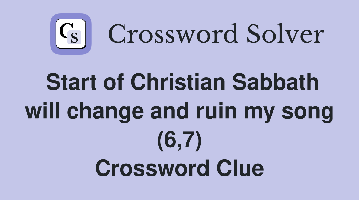 Start of Christian Sabbath will change and ruin my song (6,7) Crossword Clue