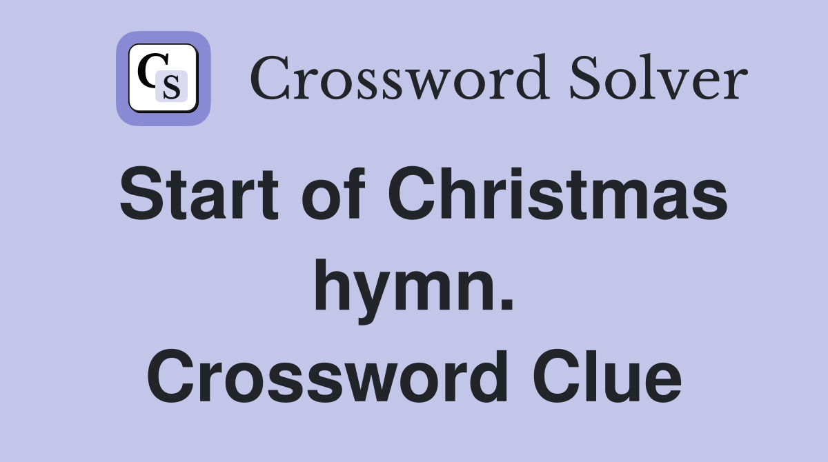 Start of Christmas hymn. Crossword Clue