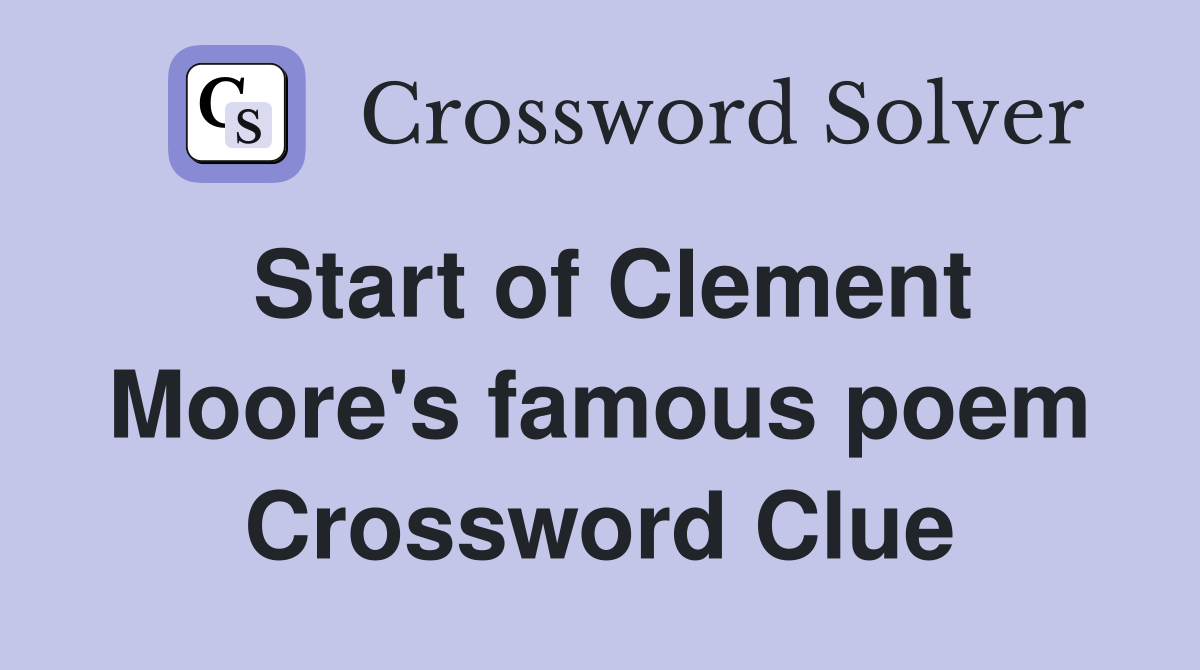 Start of Clement Moore's famous poem Crossword Clue