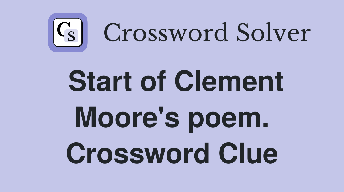 Start of Clement Moore's poem. Crossword Clue