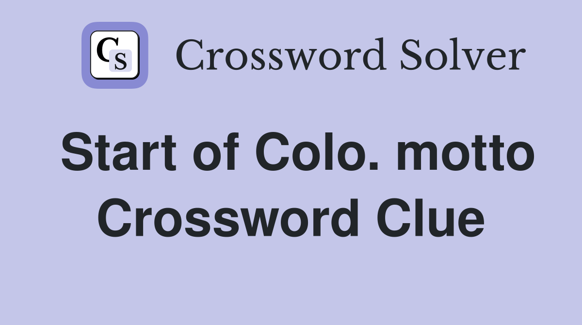 Start of Colo. motto Crossword Clue