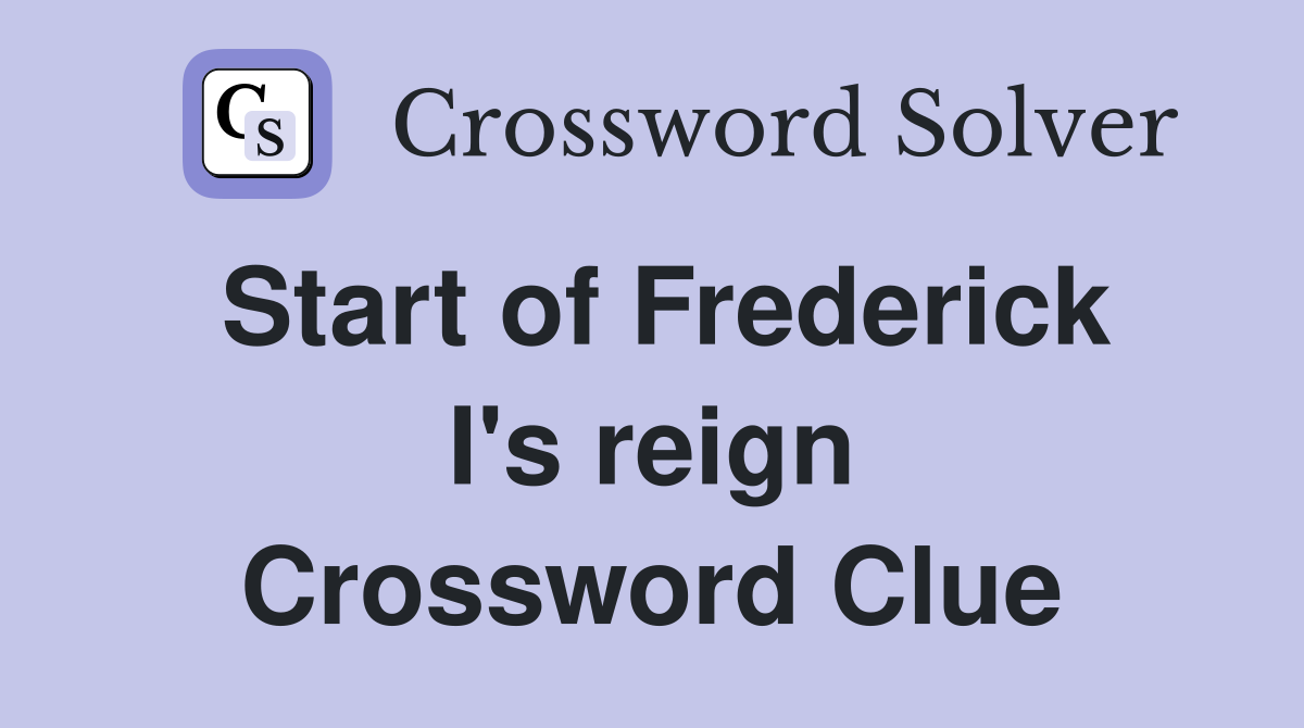 Start of Frederick I's reign Crossword Clue