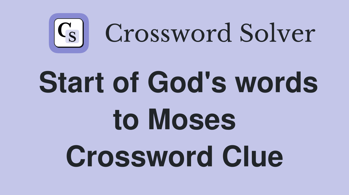 Start of God's words to Moses Crossword Clue