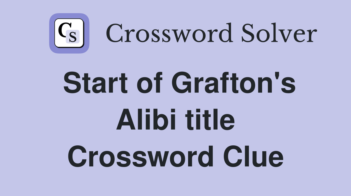 Start of Grafton's Alibi title Crossword Clue