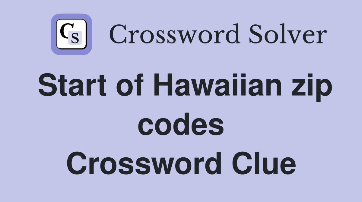 Start of Hawaiian zip codes Crossword Clue