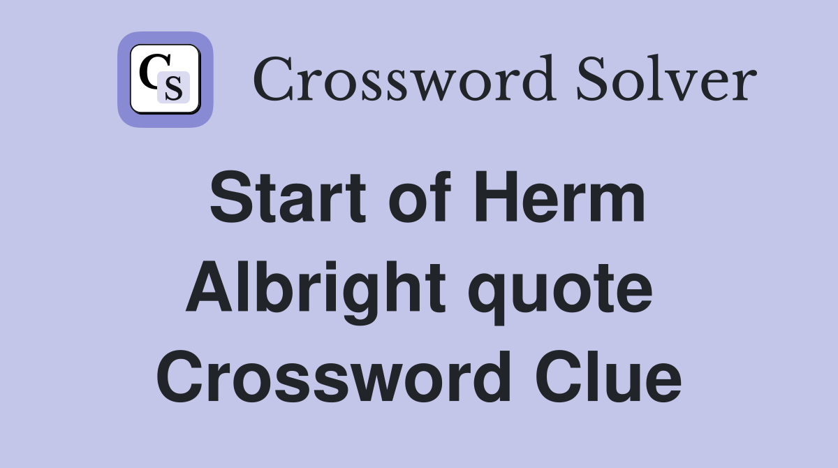 Start of Herm Albright quote Crossword Clue