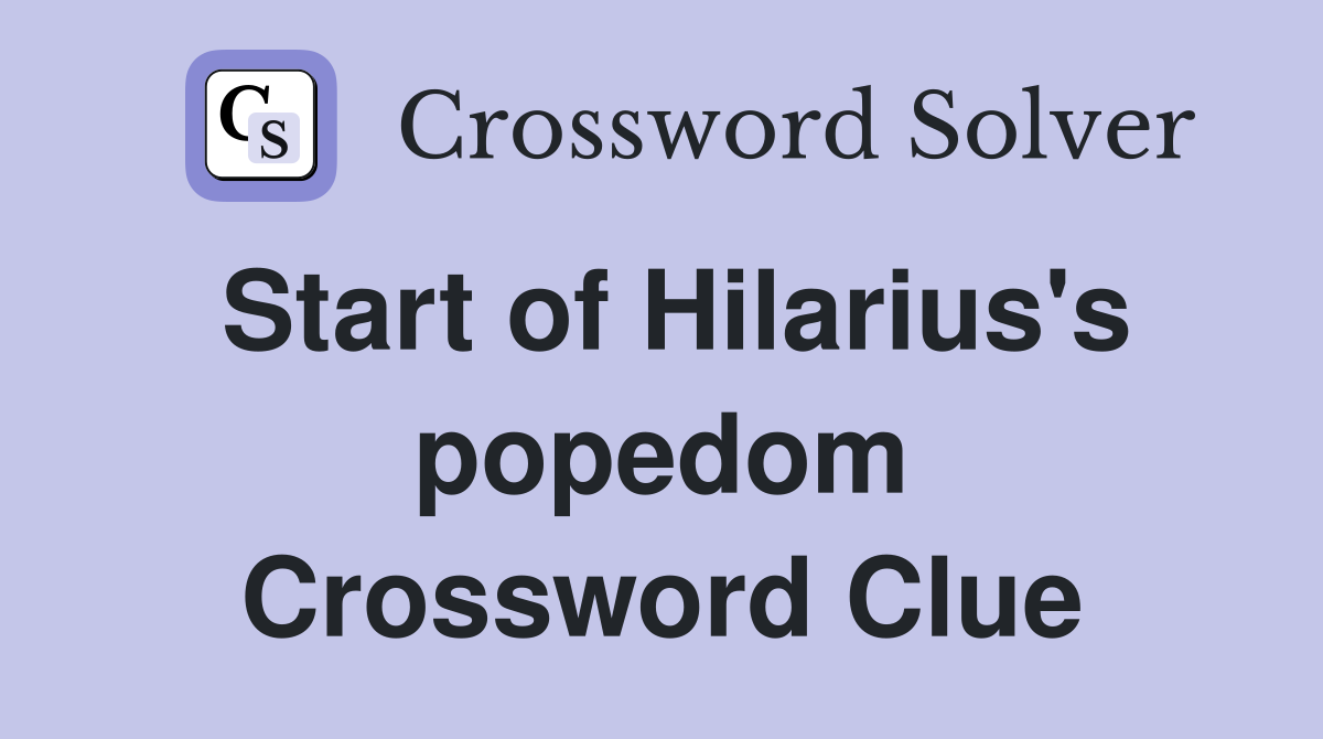 Start of Hilarius's popedom Crossword Clue