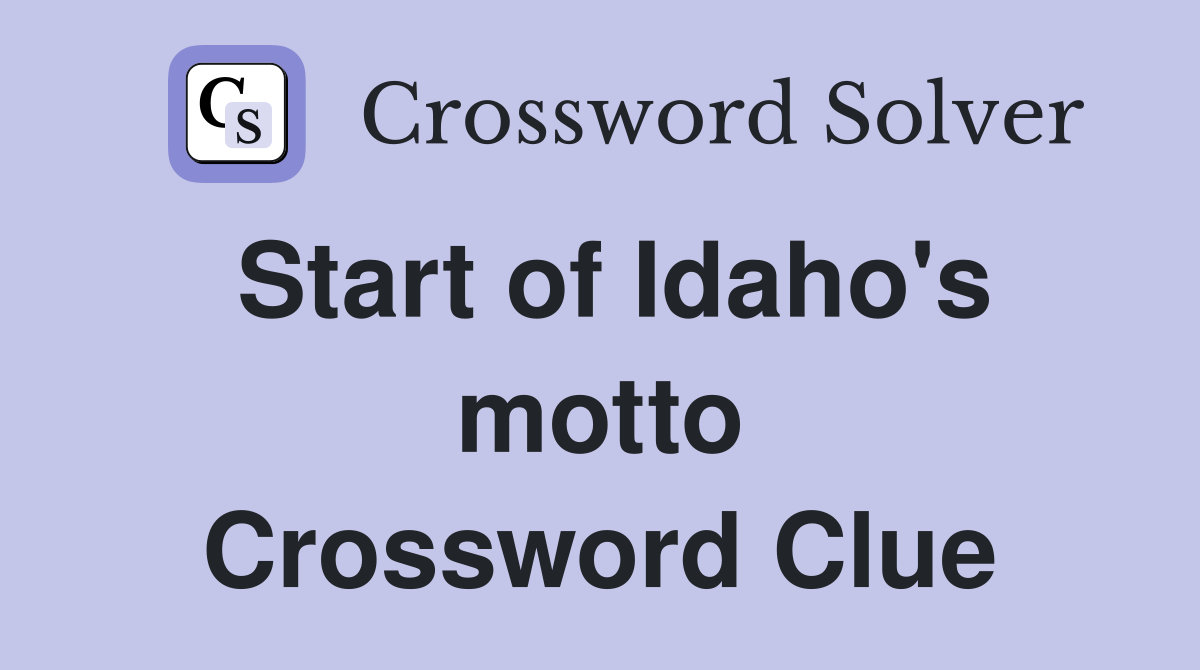 Start of Idaho's motto Crossword Clue