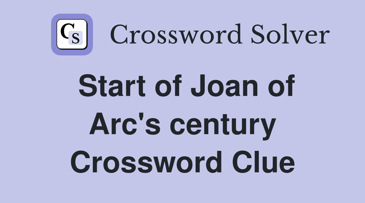 Start of Joan of Arc's century Crossword Clue