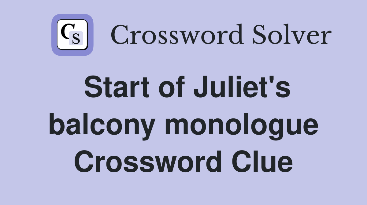 Start of Juliet's balcony monologue Crossword Clue