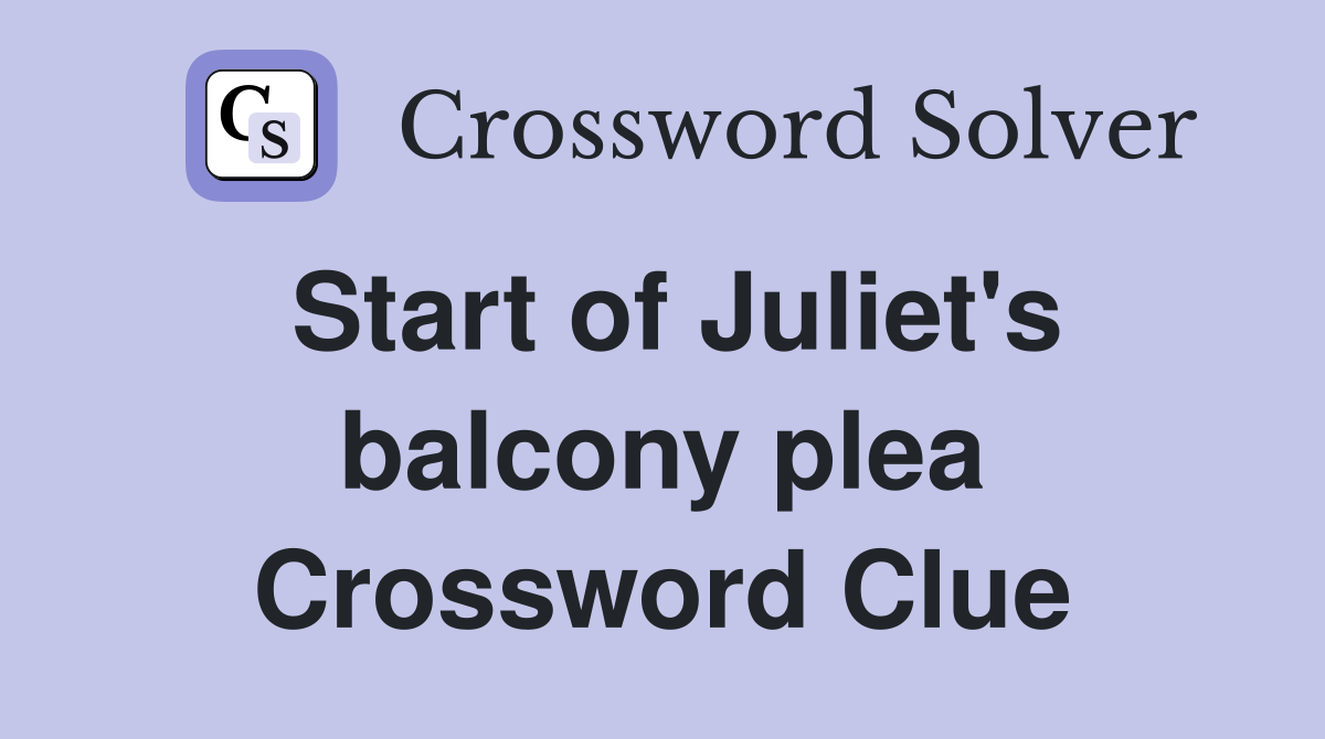Start of Juliet's balcony plea Crossword Clue