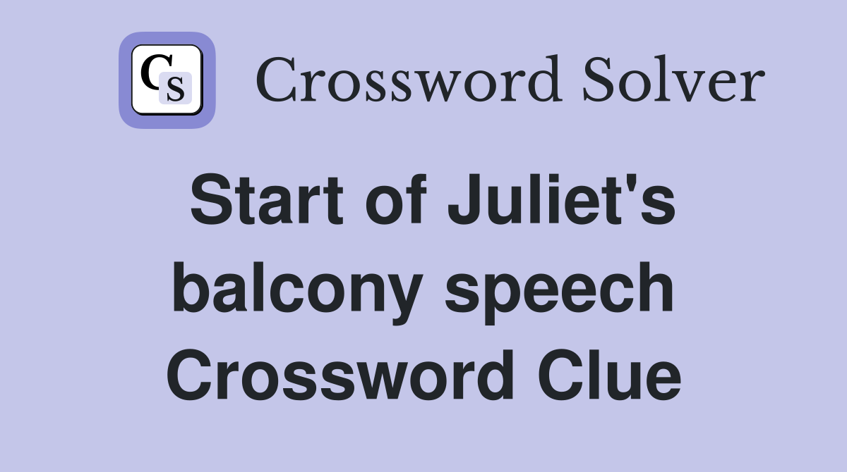 Start of Juliet's balcony speech Crossword Clue