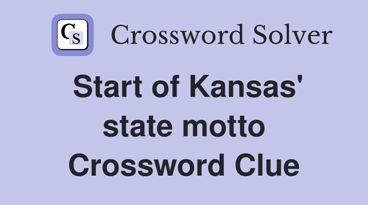 Start of Kansas' state motto Crossword Clue