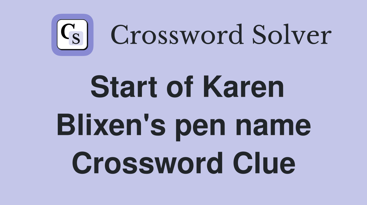 Start of Karen Blixen's pen name Crossword Clue