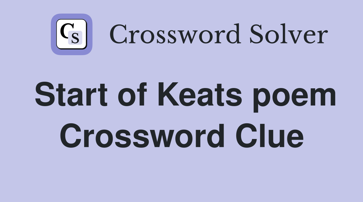Start of Keats poem Crossword Clue