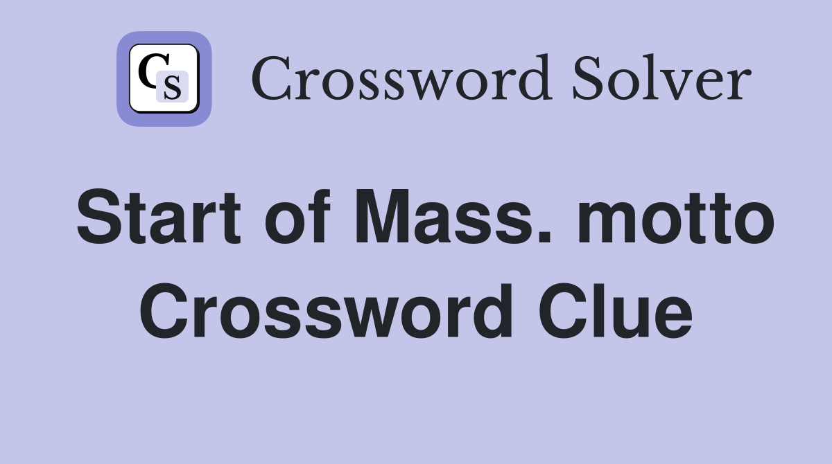 Start of Mass. motto Crossword Clue