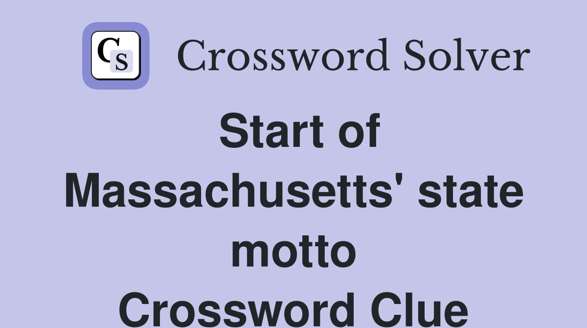 Start of Massachusetts' state motto Crossword Clue
