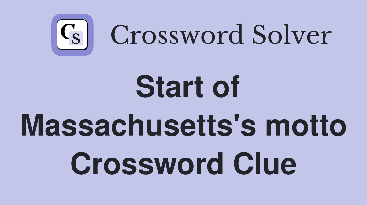 Start of Massachusetts's motto Crossword Clue