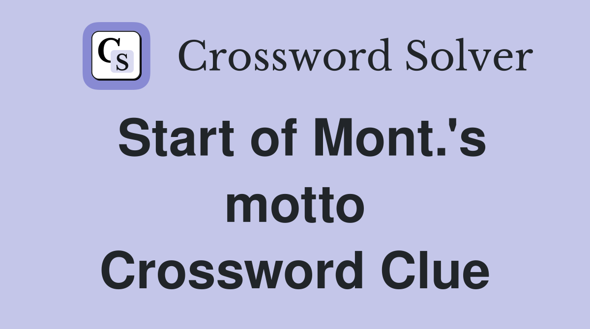Start of Mont.'s motto Crossword Clue