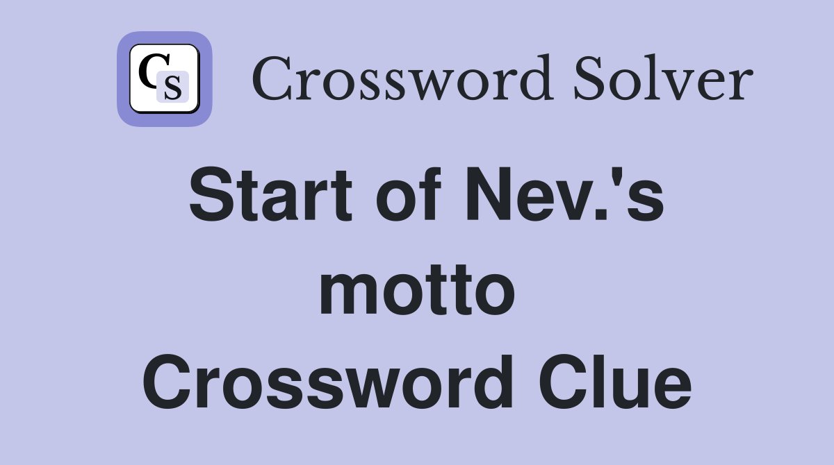 Start of Nev.'s motto Crossword Clue