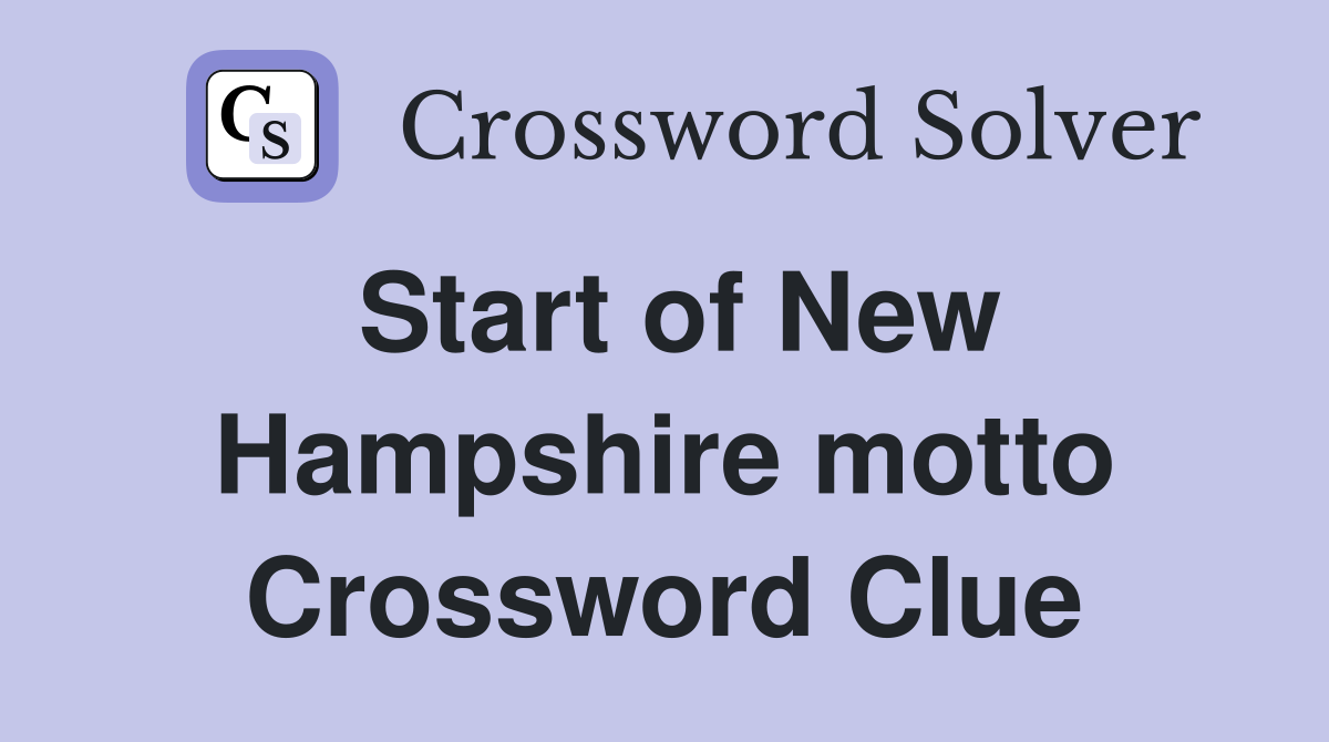 Start of New Hampshire motto Crossword Clue