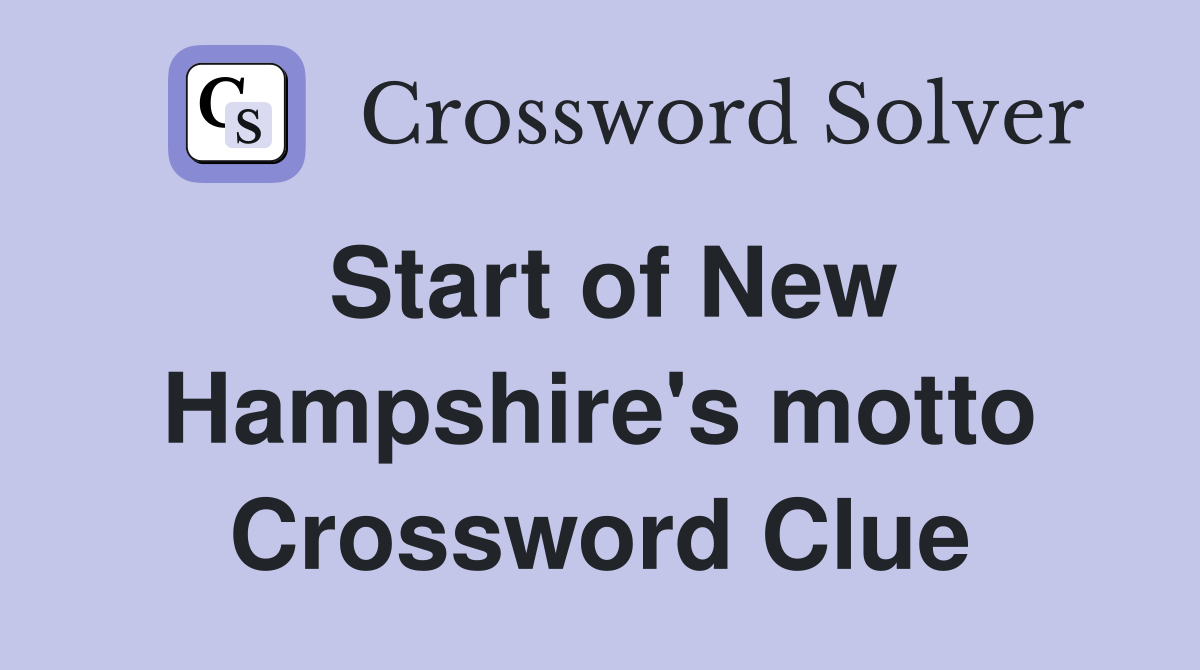 Start of New Hampshire's motto Crossword Clue
