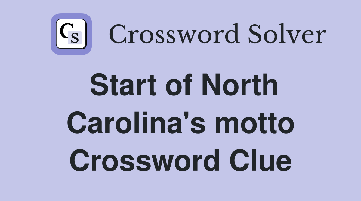 Start of North Carolina's motto Crossword Clue