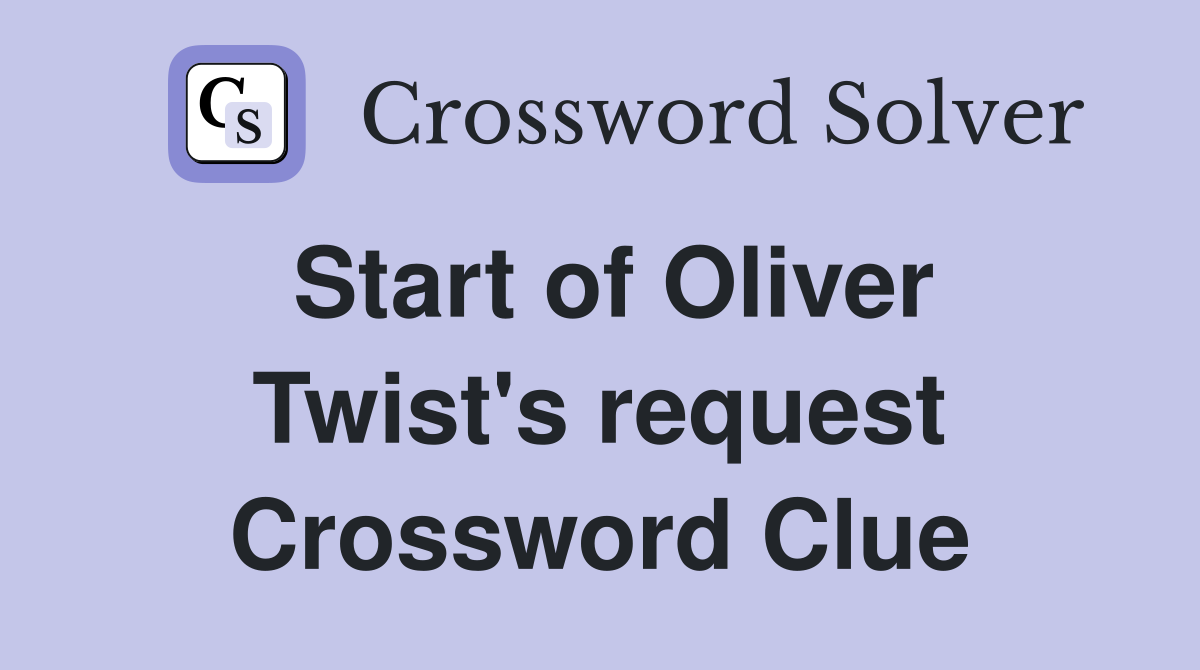 Start of Oliver Twist's request Crossword Clue