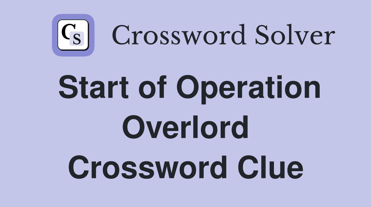 Start of Operation Overlord Crossword Clue