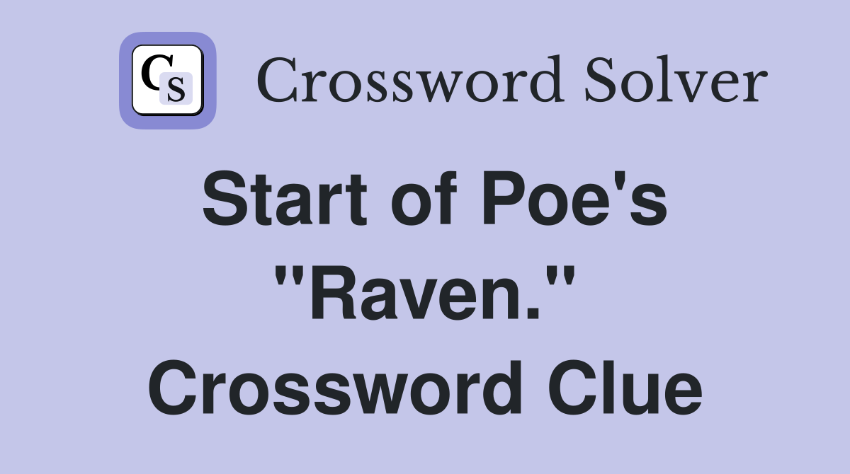 Start of Poe's "Raven." Crossword Clue