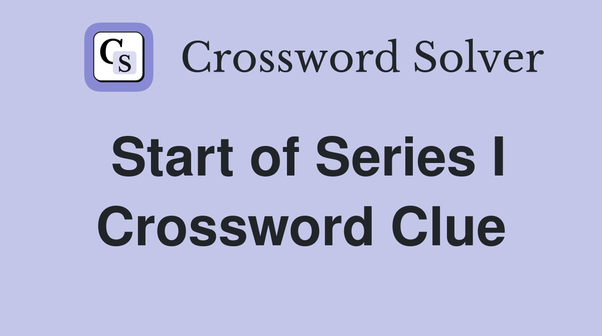 Start of Series I Crossword Clue