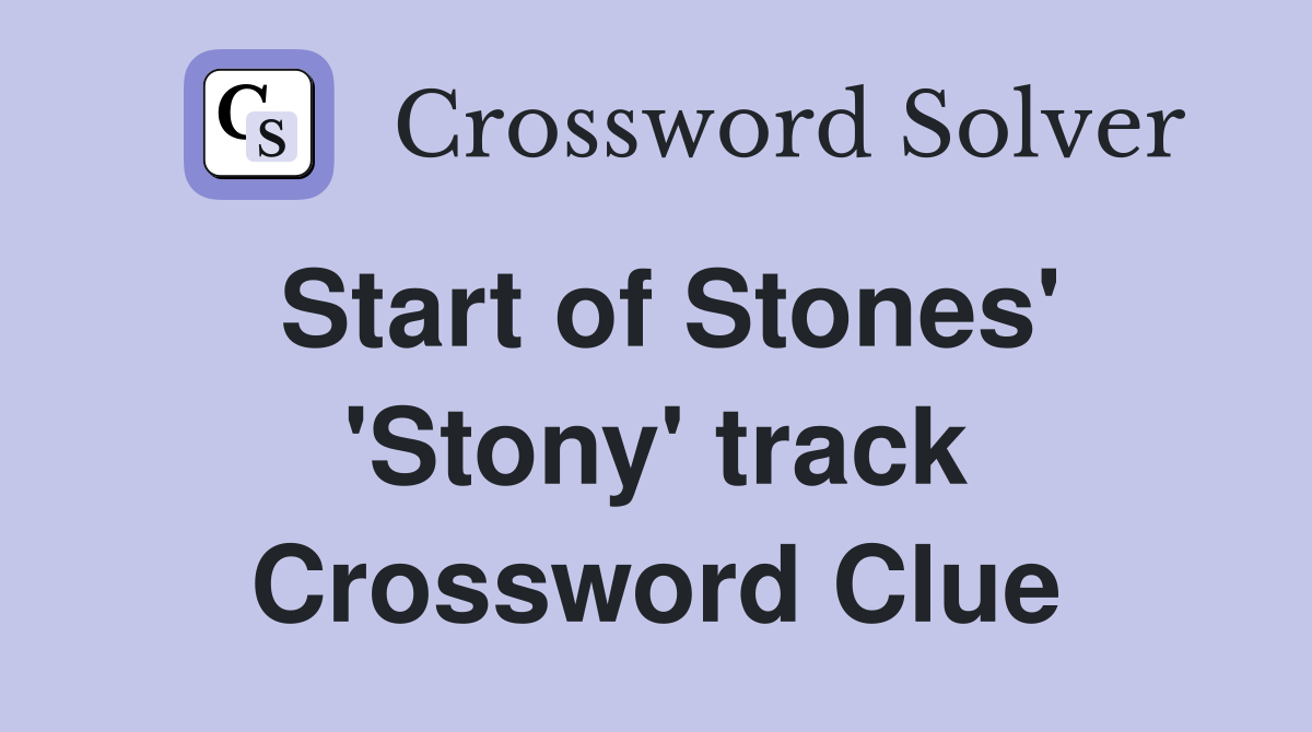 Start of Stones' 'Stony' track Crossword Clue