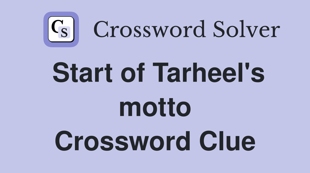 Start of Tarheel's motto Crossword Clue