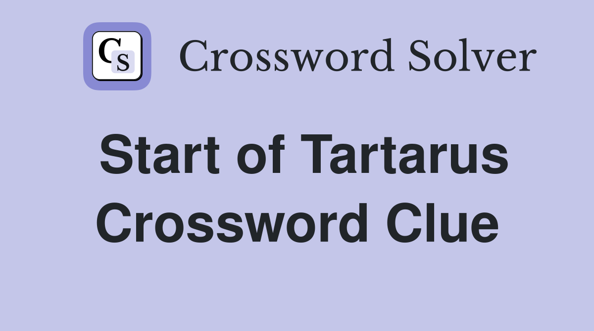 Start of Tartarus Crossword Clue