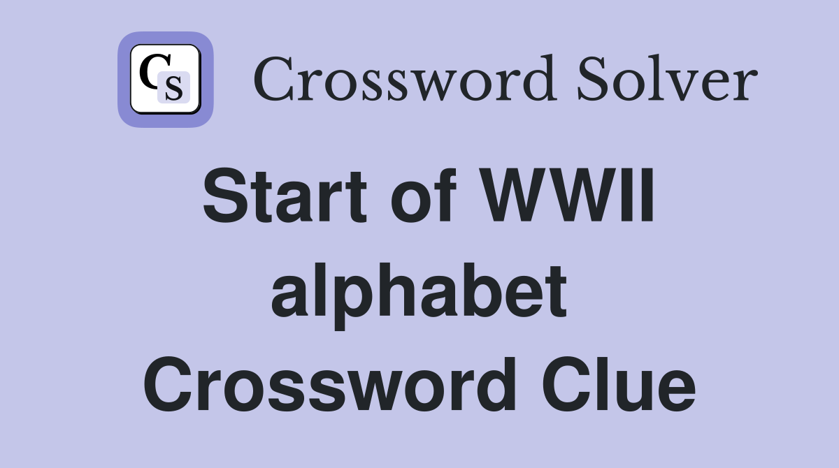 Start of WWII alphabet Crossword Clue