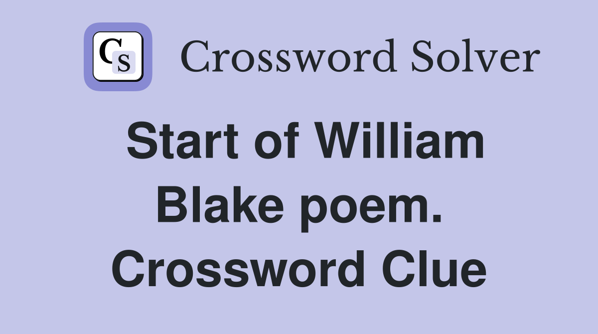 Start of William Blake poem. Crossword Clue