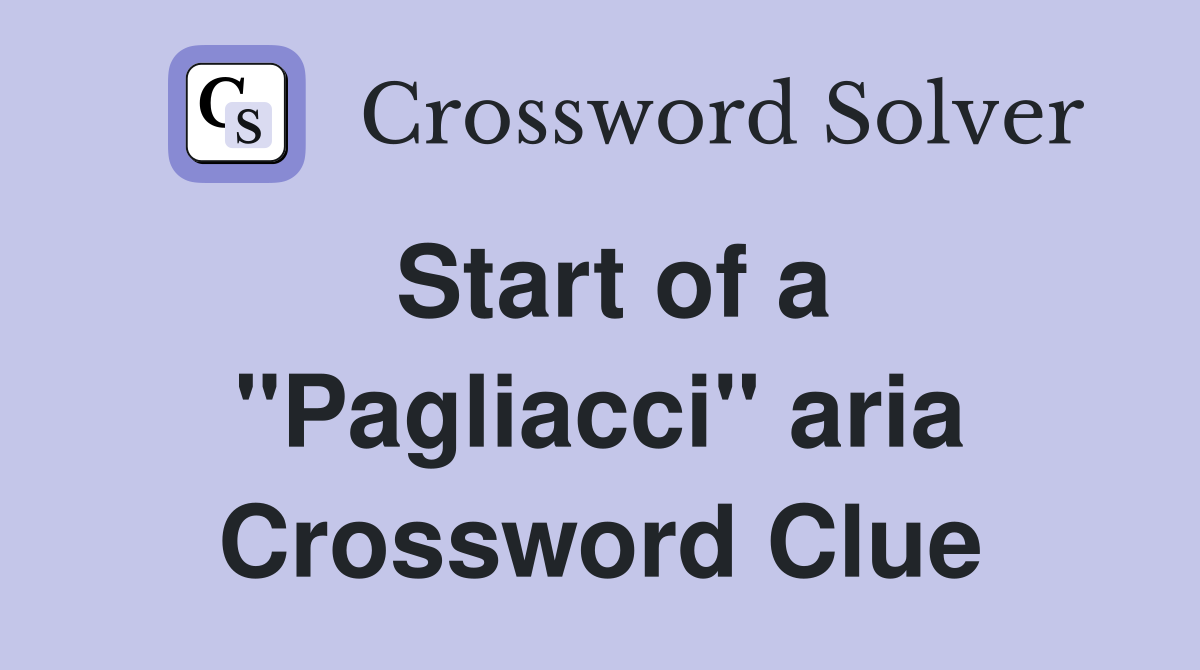 Start of a "Pagliacci" aria Crossword Clue