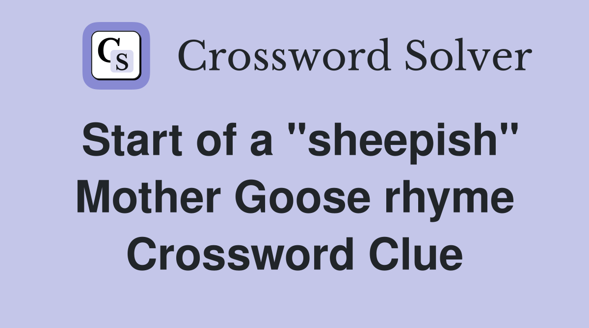 Start of a "sheepish" Mother Goose rhyme Crossword Clue