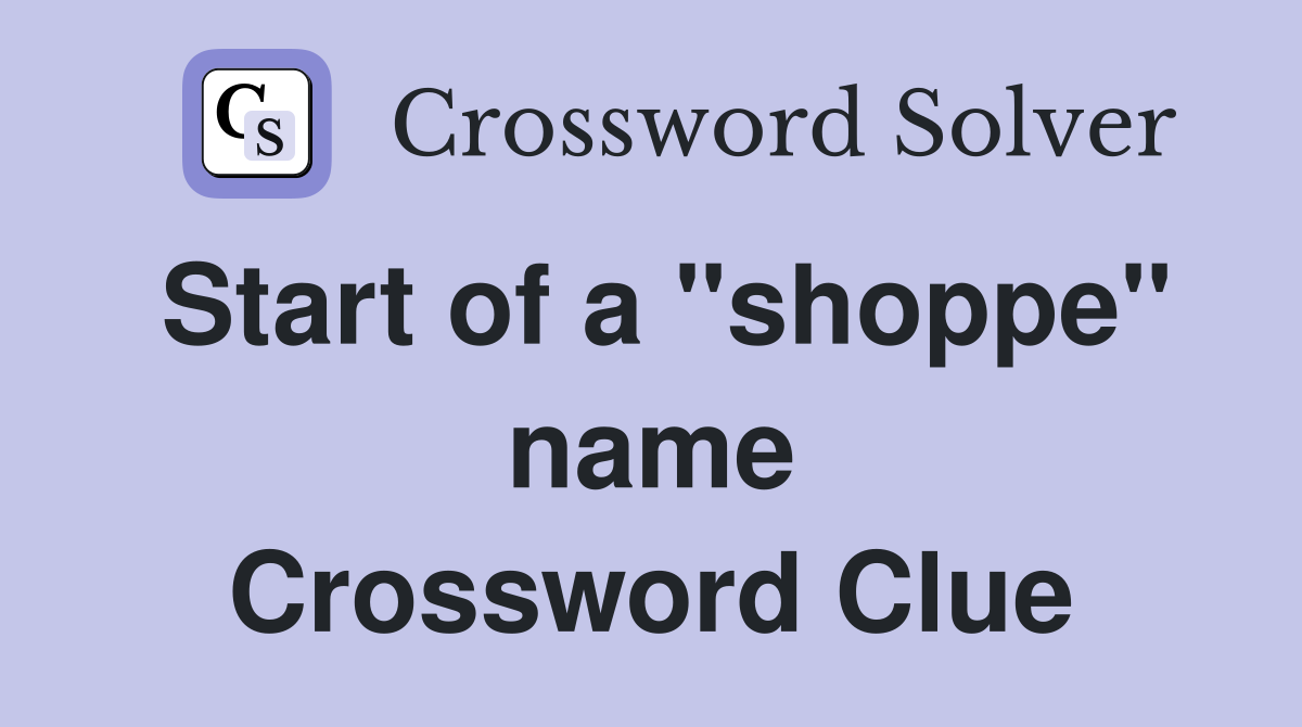 Start of a "shoppe" name Crossword Clue