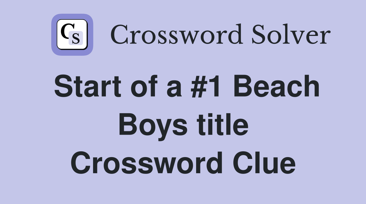 Start of a #1 Beach Boys title Crossword Clue