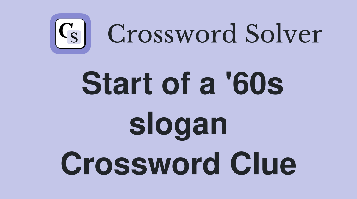 Start of a '60s slogan Crossword Clue