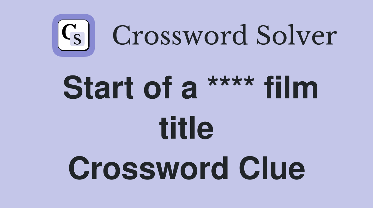 Start of a **** film title Crossword Clue