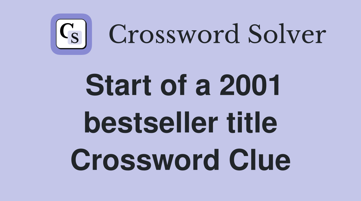 Start of a 2001 bestseller title Crossword Clue