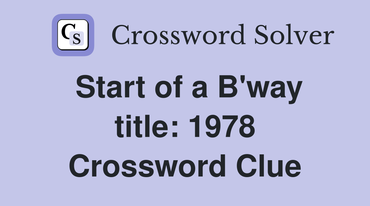 Start of a B'way title: 1978 Crossword Clue