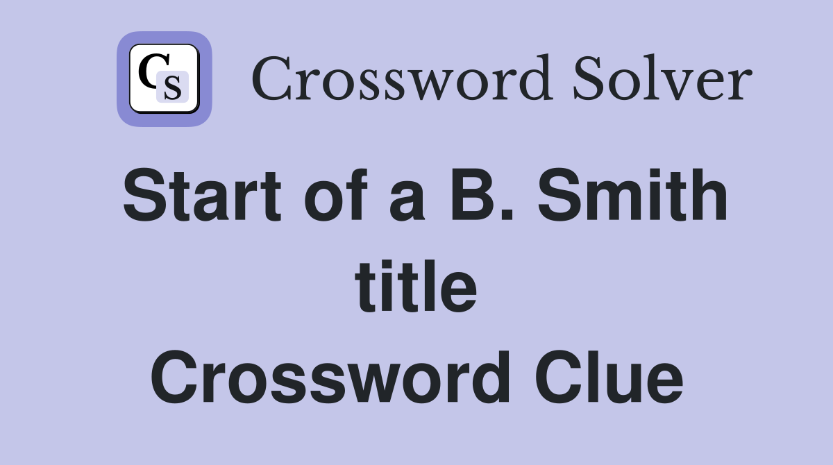 Start of a B. Smith title Crossword Clue
