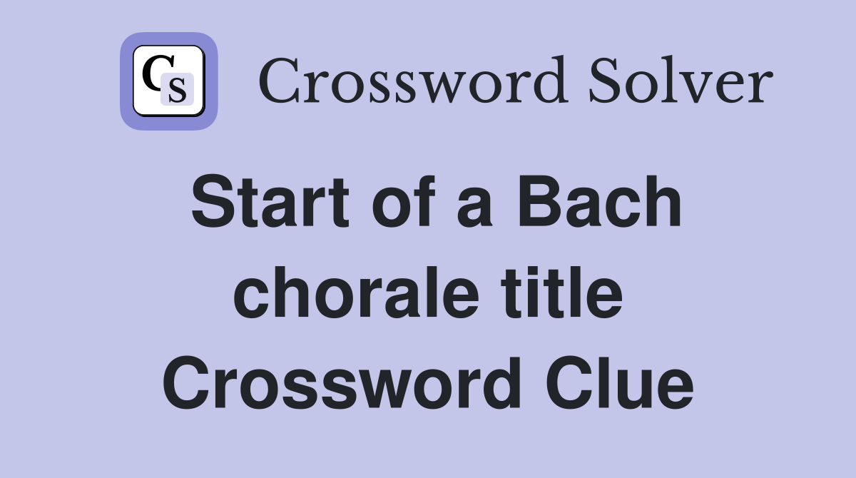 Start of a Bach chorale title Crossword Clue