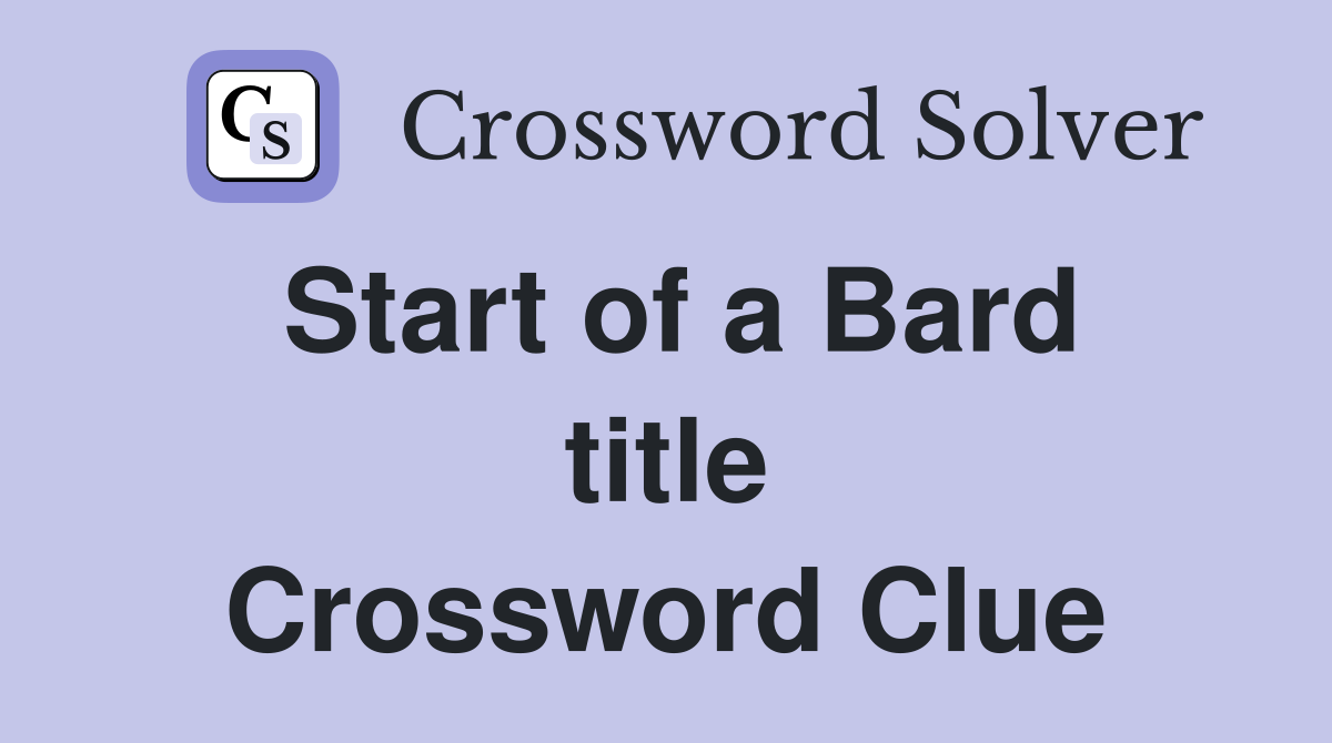 Start of a Bard title Crossword Clue