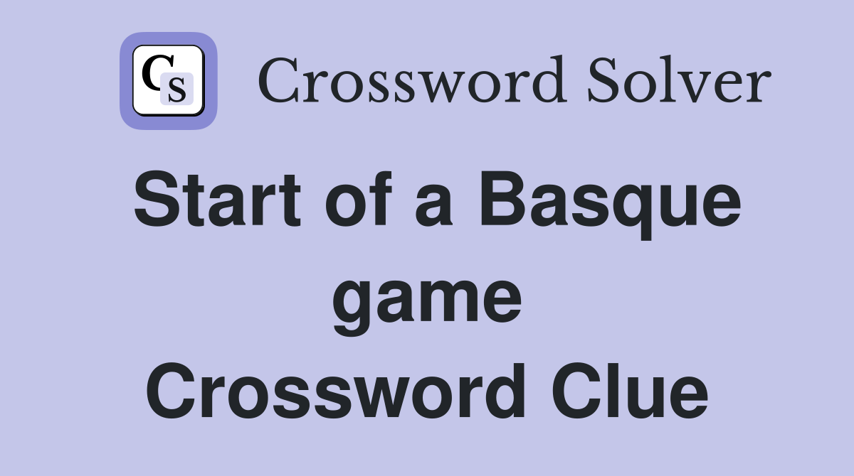 Start of a Basque game Crossword Clue