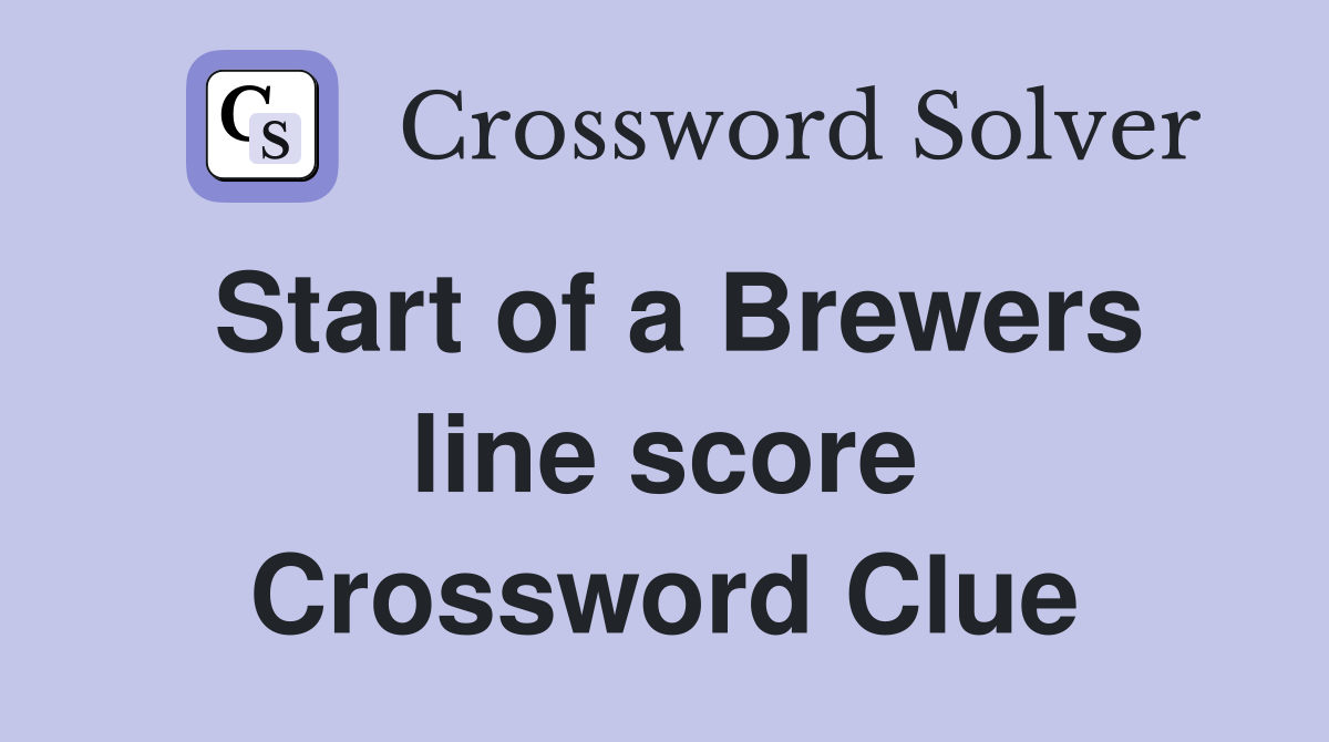 Start of a Brewers line score Crossword Clue